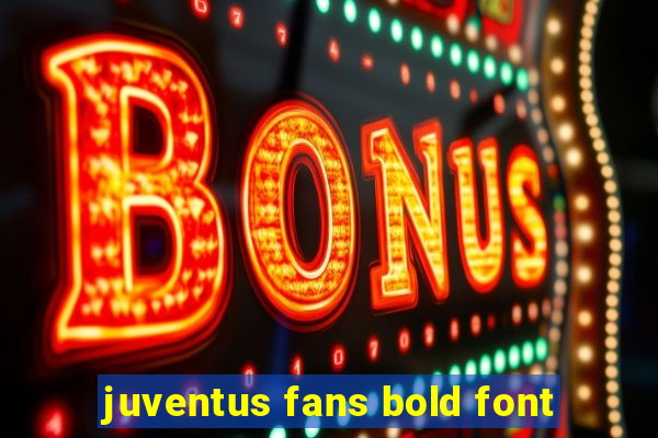 juventus fans bold font